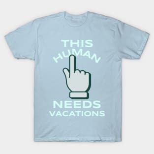 this human needs vacations T-Shirt